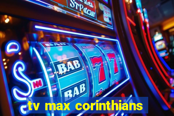 tv max corinthians